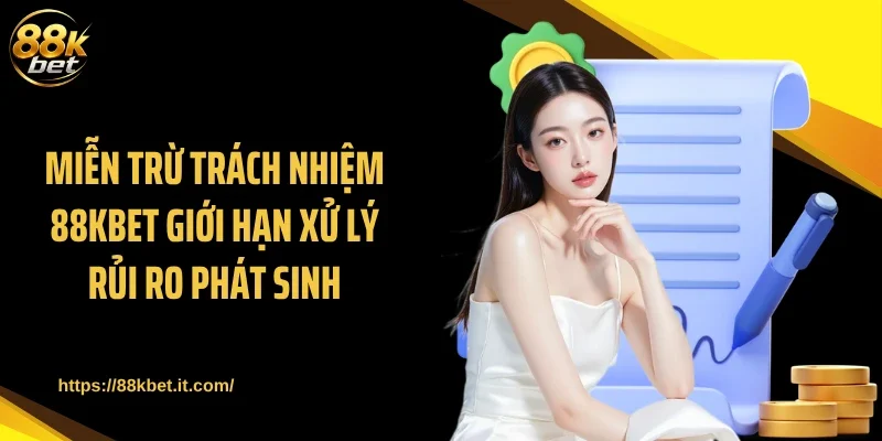 Miễn trừ trách nhiệm 88KBET giới hạn xử lý rủi ro phát sinh